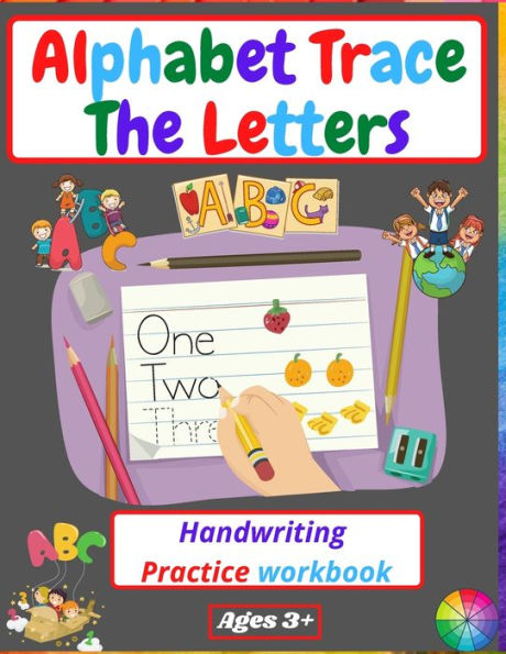 Alphabet Trace The Letters Handwriting Practice workbook: for Kindergarten and Kids Ages 3-5 Reading And Writing Preschool writing Workbook