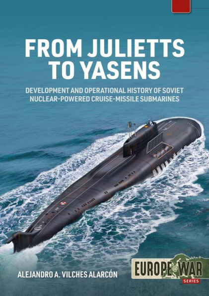 From Julietts to Yasens: Development and Operational History of Soviet Nuclear-powered Cruise-Missile Submarines, 1958-2022