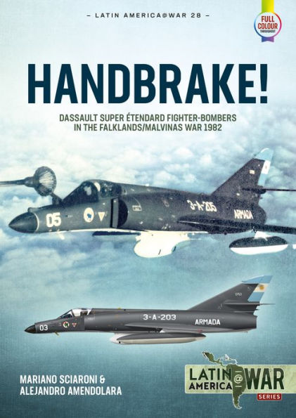 Handbrake!: Dassault Super Étendard Fighter-Bombers in the Falklands/Malvinas War 1982