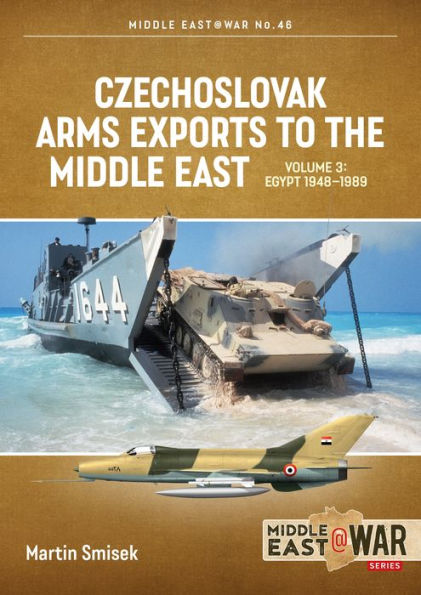 Czechoslovak Arms Exports to the Middle East: Volume 3: Egypt 1948 - 1989