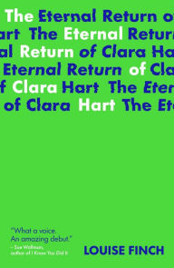 Title: The Eternal Return of Clara Hart, Author: Louise Finch