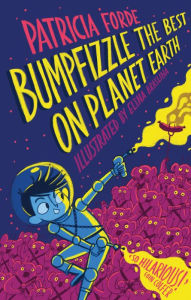 Title: Bumpfizzle the Best on Planet Earth, Author: Patricia Forde