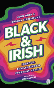 Free audio books to download on cd Black & Irish: Legends, Trailblazers & Everyday Heroes 9781915071231 PDB MOBI DJVU