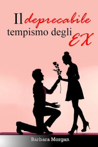 Title: Il deprecabile tempismo degli EX, Author: Barbara Morgan
