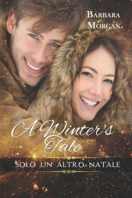 Title: A Winter's Tale - Solo un altro Natale, Author: Barbara Morgan