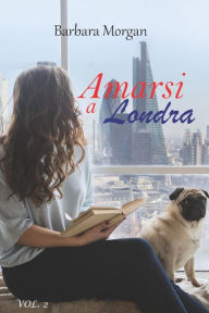Title: Amarsi a Londra (vol.2), Author: Barbara Morgan