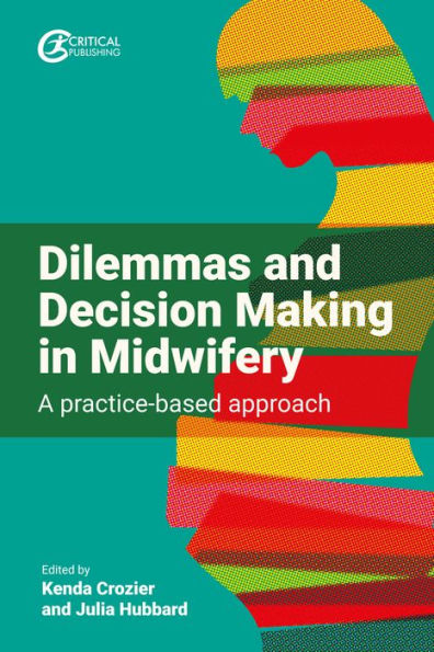 Dilemmas and Decision Making Midwifery: A practice-based approach