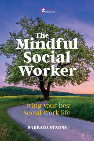 Title: The Mindful Social Worker: Living your best social work life, Author: Barbara Starns