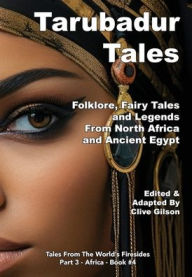 Title: Tarubadur Tales: Folklore, Fairy Tales and Legends from North Africa and Ancient Egypt, Author: Clive Gilson