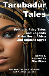 Title: Tarubadur Tales: Folklore, Fairy Tales and Legends from North Africa and Ancient Egypt, Author: Clive Gilson