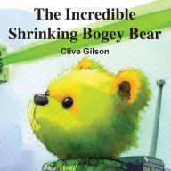 Title: The Incredible Shrinking Bogey Bear, Author: Clive Gilson