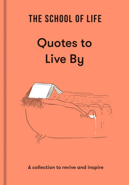 The School of Life: Quotes to Live By: A collection revive and inspire