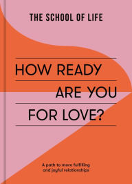 Free torrent downloads for books How Ready Are You For Love?: A path to more fulfilling and joyful relationships by The School of Life DJVU PDF RTF (English Edition)