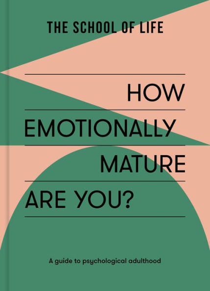 How Emotionally Mature Are You?: A guide to psychological adulthood
