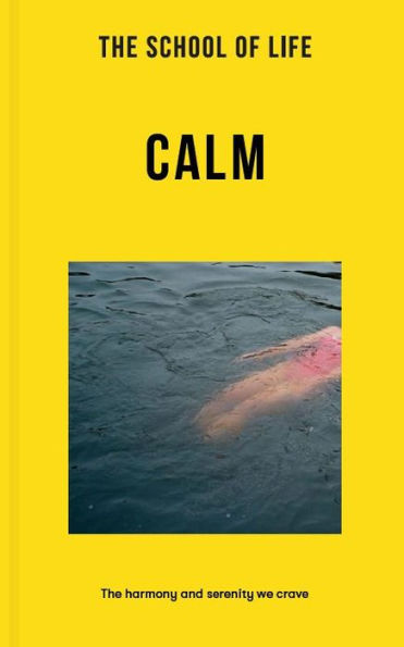 The School of Life: Calm: The harmony and serenity we crave