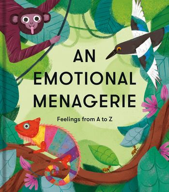 An Emotional Menagerie: An A to Z of poems about feelings