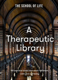 Free download ebooks of english A Therapeutic Library: 100 essential books that teach fulfilment, calm and well-being by The School of Life 9781915087386 DJVU PDF in English