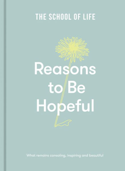 Reasons to Be Hopeful: What remains consoling, inspiring and beautiful