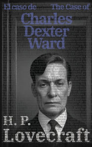 Title: El caso de Charles Dexter Ward - The Case of Charles Dexter Ward, Author: H. P. Lovecraft