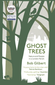 Title: Ghost Trees: Nature and People in a London Parish, Author: Bob Gilbert