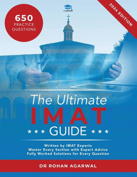 The Ultimate IMAT Guide: 650 Practice Questions, Fully Worked Solutions, Time Saving Techniques, Score Boosting Strategies, UniAdmissions
