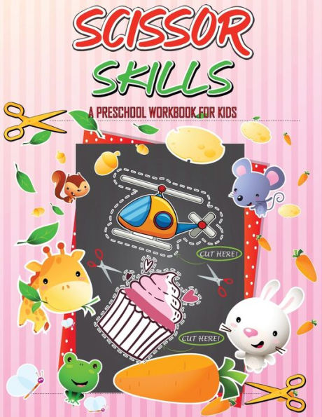 Scissor Skills Preschool Workbook for Kids: A Fun Cutting Practice for Toddlers and Kids Ages 3-5 Activity Book, Cut-and-Paste Activities to Build Hand- Eye Coordination and Fine Motor Skills