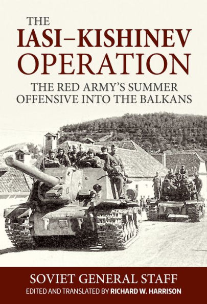 The Iasi-Kishinev Operation: The Red Army's Summer Offensive into the Balkans