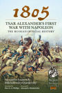 1805 - Tsar Alexander's First War with Napoleon: The Russian Official History