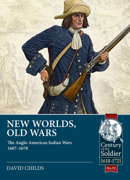 New Worlds, Old Wars: The Anglo-American Indian Wars 1607-1678