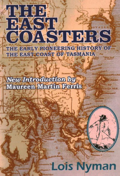 the East Coasters: Early Pioneering History of Coast Tasmania