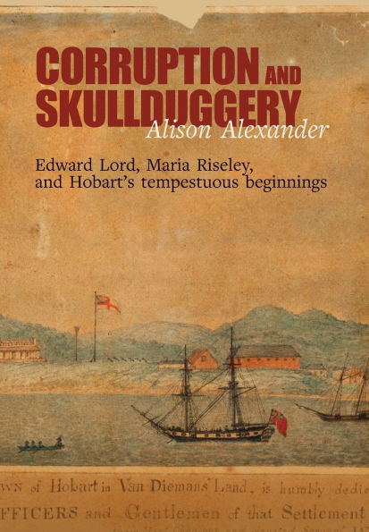 Corruption and Skullduggery: Edward Lord, Maria Riseley Hobart's tempestuous beginnings