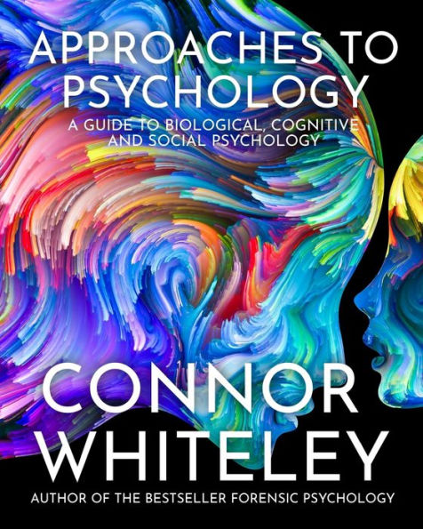 Approaches To Psychology: A Guide Biological, Cognitive and Social Psychology