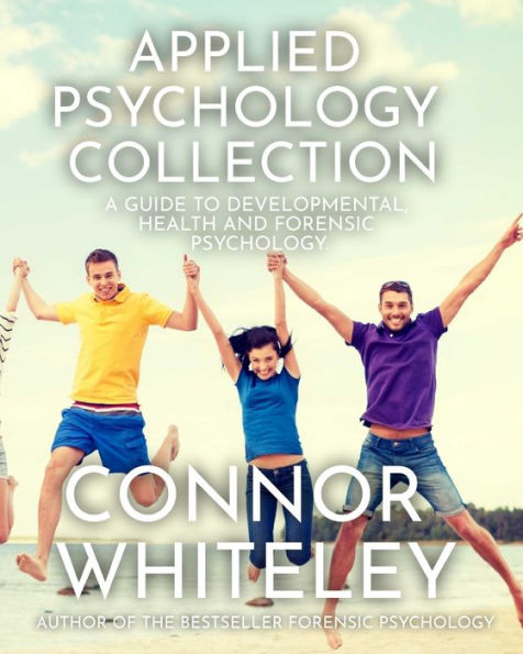 Applied Psychology Collection: A Guide To Developmental, Health and Forensic