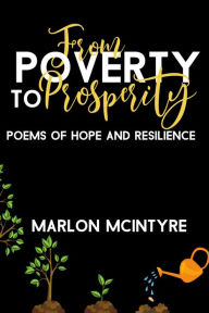 Title: From Poverty to Prosperity: Poems of Hope and Resilience, Author: Marlon McIntyre