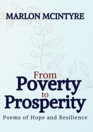 Title: From Poverty to Prosperity: Poems of Hope and Resilience, Author: Marlon McIntyre