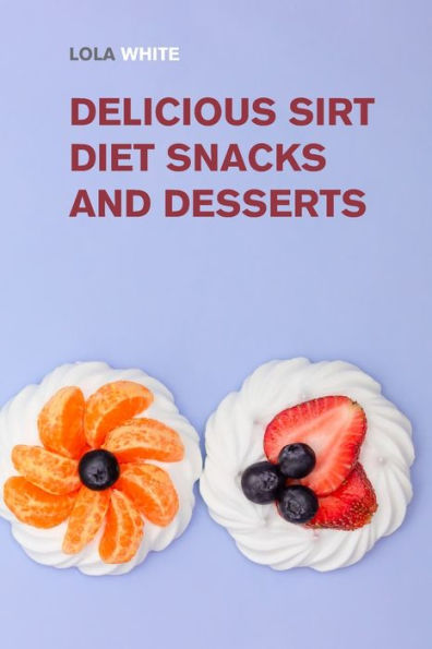 Delicious Sirt Diet Snacks and Desserts: Try These Tasty Sirtfood Snack and Dessert Recipes