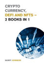 Crypto currency, DeFi and NFTs - 2 Books in 1: Discover the Trends that are Dominating this Market Cycle and Take Advantage of the Greatest Opportunity of the Century!