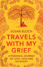 Travels With My Grief: A Personal Journey of Love, Loss and Recovery