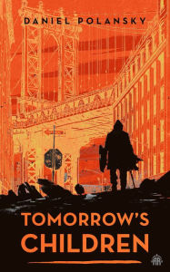 Title: Tomorrow's Children, Author: Daniel Polansky