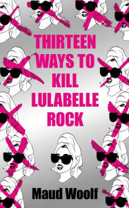 Free download audiobook and text Thirteen Ways to Kill Lulabelle Rock 9781915202901 (English Edition) by Maud Woolf DJVU PDF