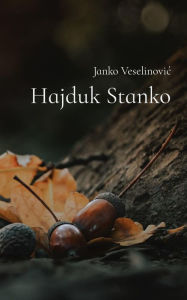 Title: Hajduk Stanko, Author: Janko Veselinovic