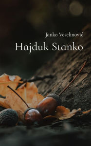 Title: Hajduk Stanko, Author: Janko Veselinovic