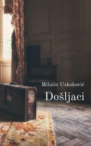 Title: Dosljaci, Author: Milutin Uskokovic