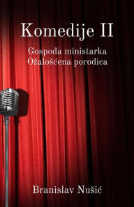 Title: Komedije II: Gospodja ministarka, Ozaloscena porodica, Author: Branislav Nusic
