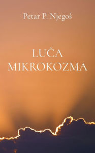 Title: Luca mikrokozma, Author: Petar P. Njegos