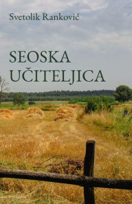 Title: Seoska uciteljica, Author: Svetolik Rankovic