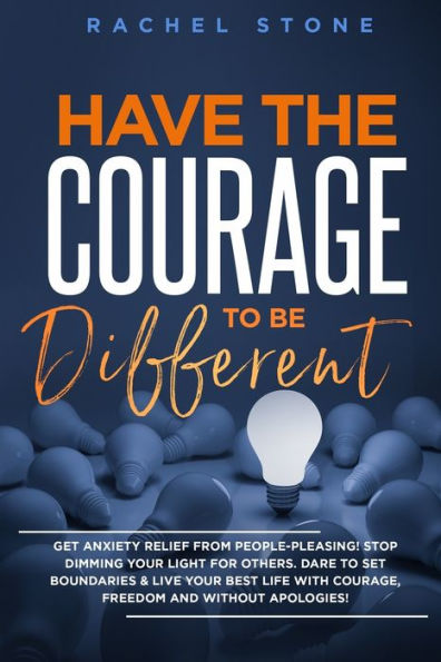 Have the Courage To Be Different: Free yourself & achieve real happiness! Stop seeking approval and live life you dream about when nobody's watching. Become unstoppable unapologetically YOU.