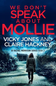 Title: We Don't Speak About Mollie: A Dark Chilling Psychological Police Thriller That Will Leave You Breathless From a Shocking Twist, Author: Vicky Jones