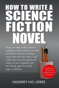 Title: How To Write A Science Fiction Novel: Create A Captivating Science Fiction Novel With Confidence, Author: Hackney And Jones