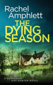 Download books on ipad kindle The Dying Season: A gripping crime thriller PDB by Rachel Amphlett, Rachel Amphlett